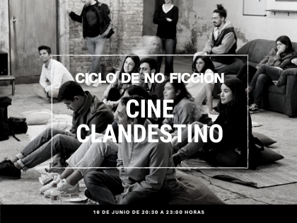 CINE CLANDESTINO - CICLO NO FICCIÓN
